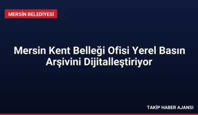 Mersin Kent Belleği Ofisi Yerel Basın Arşivini Dijitalleştiriyor