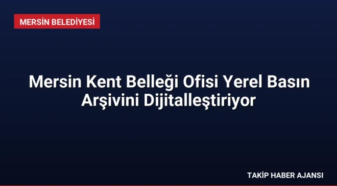 Mersin Kent Belleği Ofisi Yerel Basın Arşivini Dijitalleştiriyor