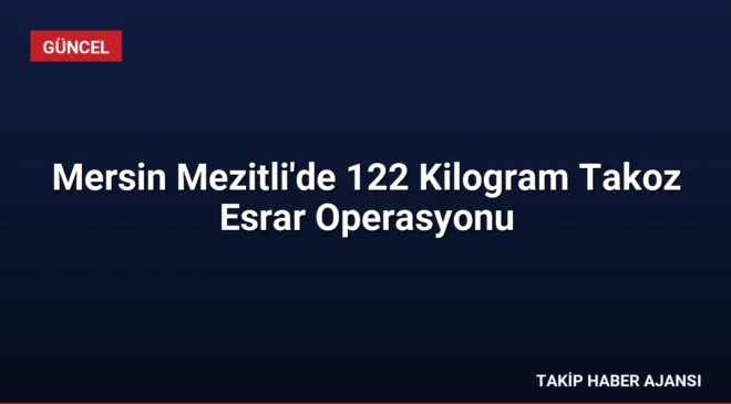 Mersin Mezitli’de 122 Kilogram Takoz Esrar Operasyonu