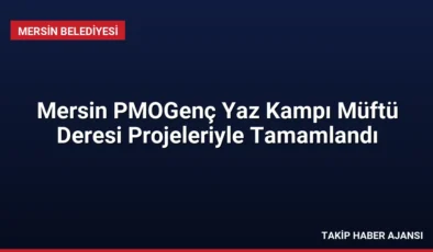 Mersin PMOGenç Yaz Kampı Müftü Deresi Projeleriyle Tamamlandı
