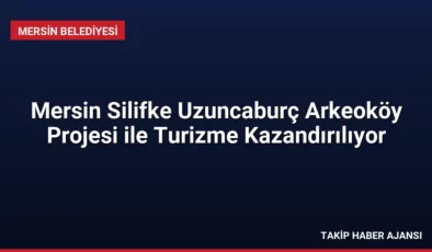 Mersin Silifke Uzuncaburç Arkeoköy Projesi ile Turizme Kazandırılıyor