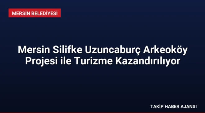 Mersin Silifke Uzuncaburç Arkeoköy Projesi ile Turizme Kazandırılıyor
