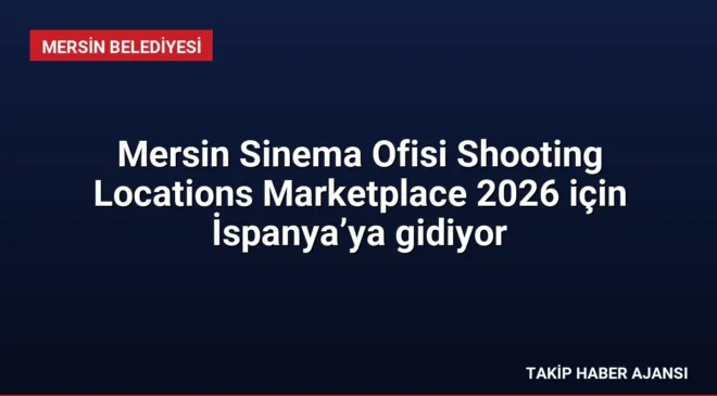 Mersin Sinema Ofisi Shooting Locations Marketplace 2026 için İspanya’ya gidiyor