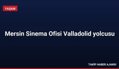 Mersin Sinema Ofisi Valladolid yolcusu