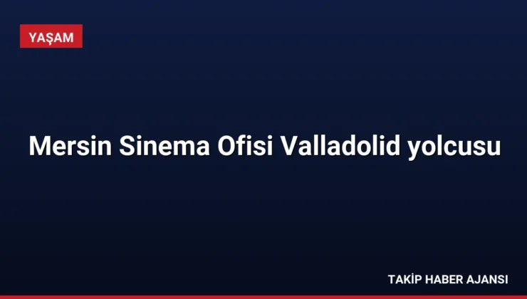 Mersin Sinema Ofisi Valladolid yolcusu