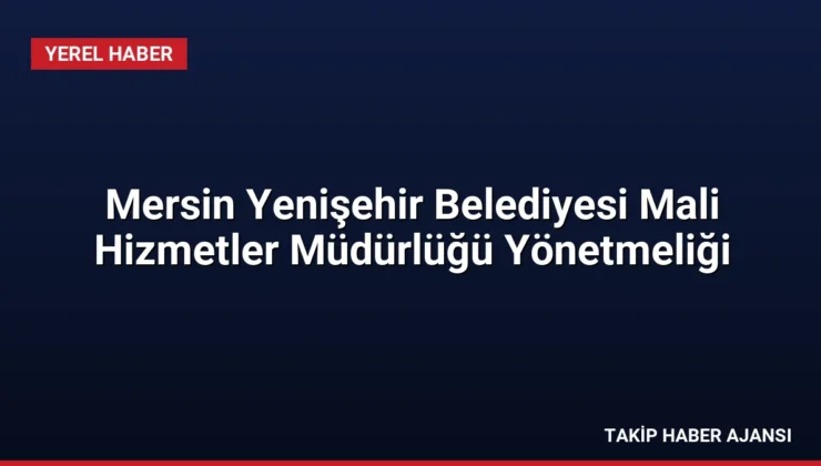 Mersin Yenişehir Belediyesi Mali Hizmetler Müdürlüğü Yönetmeliği