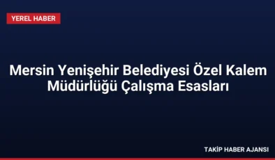 Mersin Yenişehir Belediyesi Özel Kalem Müdürlüğü Çalışma Esasları