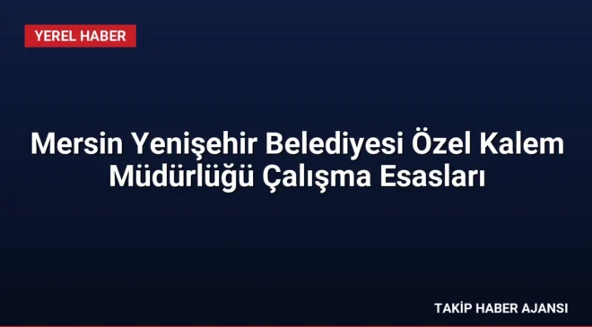 Mersin Yenişehir Belediyesi Özel Kalem Müdürlüğü Çalışma Esasları