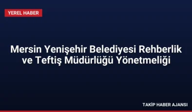 Mersin Yenişehir Belediyesi Rehberlik ve Teftiş Müdürlüğü Yönetmeliği