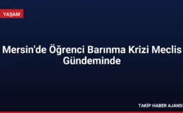 Mersin’de Öğrenci Barınma Krizi Meclis Gündeminde