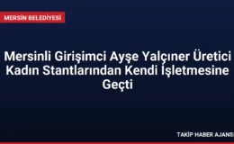 Mersinli Girişimci Ayşe Yalçıner Üretici Kadın Stantlarından Kendi İşletmesine Geçti