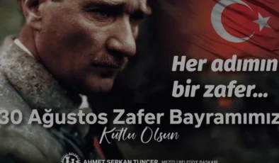Mezitli Belediye Başkanı Ahmet Serkan Tuncerden 30 Ağustos Mesajı