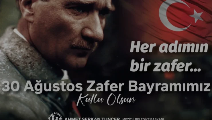 Mezitli Belediye Başkanı Ahmet Serkan Tuncerden 30 Ağustos Mesajı