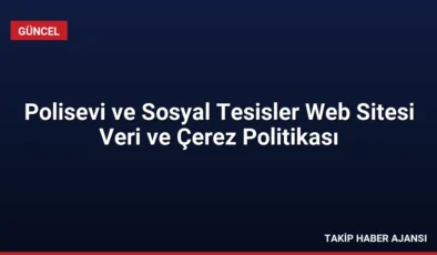 Polisevi ve Sosyal Tesisler Web Sitesi Veri ve Çerez Politikası