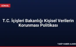 T.C. İçişleri Bakanlığı Kişisel Verilerin Korunması Politikası