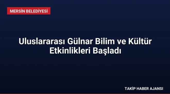 Uluslararası Gülnar Bilim ve Kültür Etkinlikleri Başladı