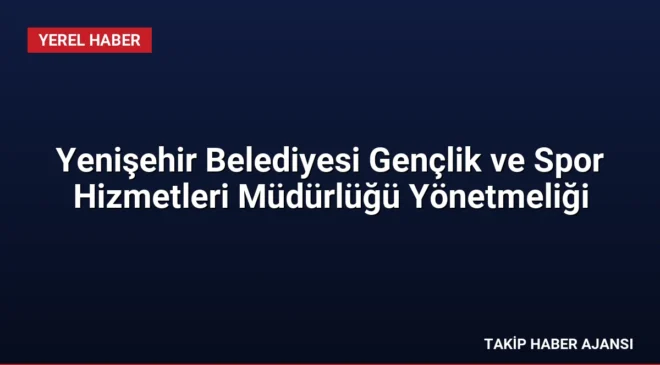 Yenişehir Belediyesi Gençlik ve Spor Hizmetleri Müdürlüğü Yönetmeliği