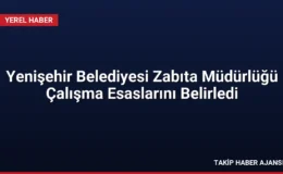 Yenişehir Belediyesi Zabıta Müdürlüğü Çalışma Esaslarını Belirledi