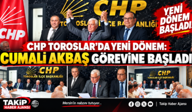 CHP TOROSLAR’DA YENİ DÖNEM BAŞLADI: CUMALİ AKBAŞ GÖREVİNE BAŞLADI