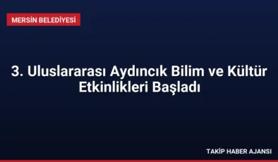 3. Uluslararası Aydıncık Bilim ve Kültür Etkinlikleri Başladı