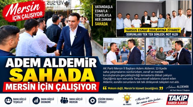 Adem Aldemir sahada: Mersin için çalışıyor, esnafın sorunlarını dinliyor