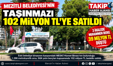 MEZİTLİ’DE 102 MİLYON TL’LİK TAŞINMAZ SATIŞI