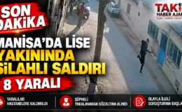 MANİSA TURGUTLU’DA LİSE YAKININDA SİLAHLI SALDIRI: 8 YARALI