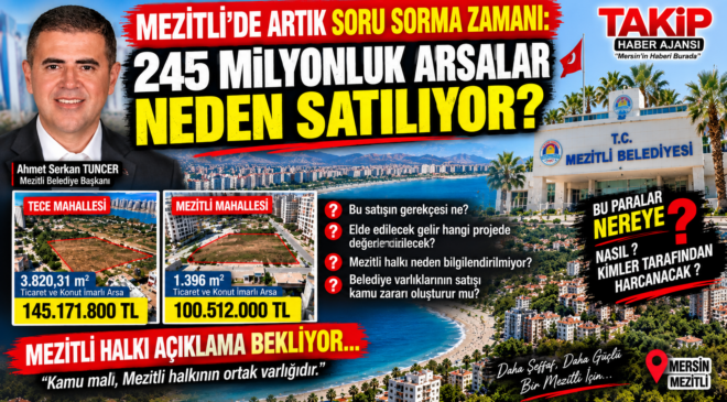 MEZİTLİ’DE ARTIK SORU SORMA ZAMANI: 245 MİLYONLUK ARSALAR NEDEN SATILIYOR?