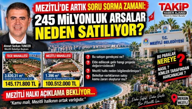 MEZİTLİ’DE ARTIK SORU SORMA ZAMANI: 245 MİLYONLUK ARSALAR NEDEN SATILIYOR?