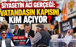 SİYASETİN ACİ GERÇEĞİ: VATANDAŞIN KAPISINI KİM AÇIYOR?