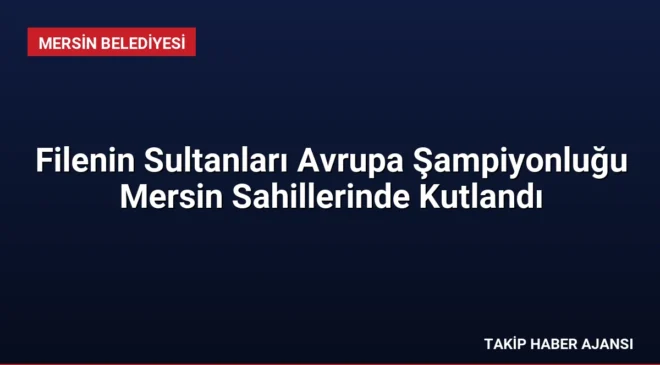 Filenin Sultanları Avrupa Şampiyonluğu Mersin Sahillerinde Kutlandı