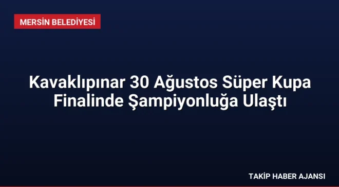 Kavaklıpınar 30 Ağustos Süper Kupa Finalinde Şampiyonluğa Ulaştı