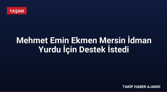 Mehmet Emin Ekmen Mersin İdman Yurdu İçin Destek İstedi