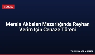 Mersin Akbelen Mezarlığında Reyhan Verim İçin Cenaze Töreni