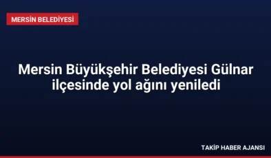 Mersin Büyükşehir Belediyesi Gülnar ilçesinde yol ağını yeniledi