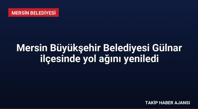 Mersin Büyükşehir Belediyesi Gülnar ilçesinde yol ağını yeniledi