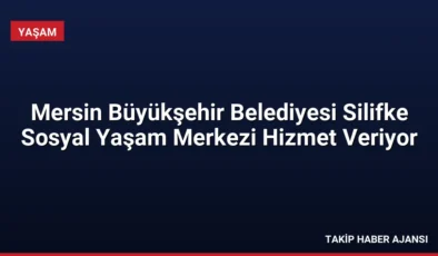 Mersin Büyükşehir Belediyesi Silifke Sosyal Yaşam Merkezi Hizmet Veriyor