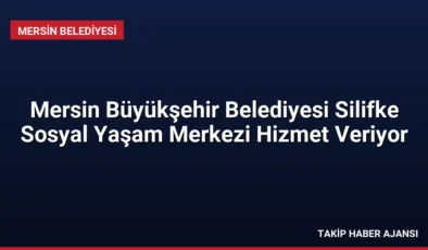 Mersin Büyükşehir Belediyesi Silifke Sosyal Yaşam Merkezi Hizmet Veriyor