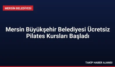 Mersin Büyükşehir Belediyesi Ücretsiz Pilates Kursları Başladı