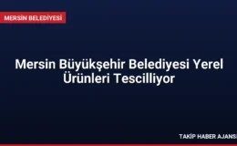 Mersin Büyükşehir Belediyesi Yerel Ürünleri Tescilliyor
