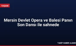 Mersin Devlet Opera ve Balesi Panın Son Dansı ile sahnede