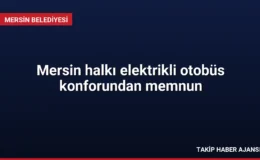 Mersin halkı elektrikli otobüs konforundan memnun
