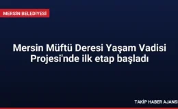 Mersin Müftü Deresi Yaşam Vadisi Projesi’nde ilk etap başladı