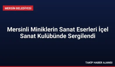 Mersinli Miniklerin Sanat Eserleri İçel Sanat Kulübünde Sergilendi