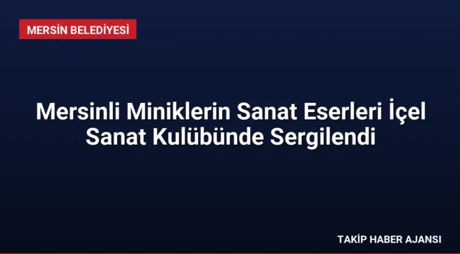 Mersinli Miniklerin Sanat Eserleri İçel Sanat Kulübünde Sergilendi