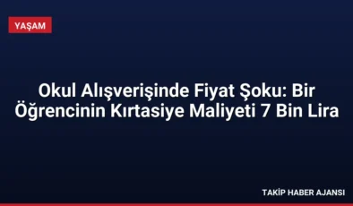 Okul Alışverişinde Fiyat Şoku: Bir Öğrencinin Kırtasiye Maliyeti 7 Bin Lira