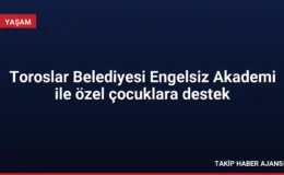 Toroslar Belediyesi Engelsiz Akademi ile özel çocuklara destek