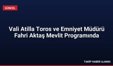 Vali Atilla Toros ve Emniyet Müdürü Fahri Aktaş Mevlit Programında