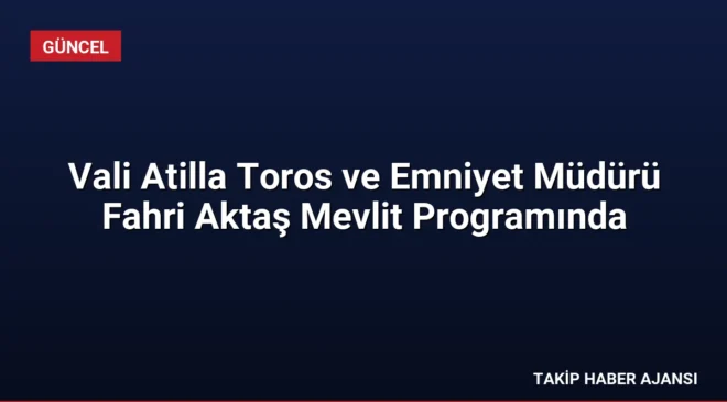 Vali Atilla Toros ve Emniyet Müdürü Fahri Aktaş Mevlit Programında