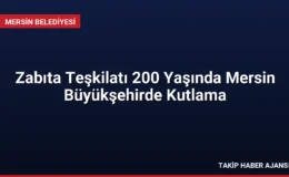 Zabıta Teşkilatı 200 Yaşında Mersin Büyükşehirde Kutlama